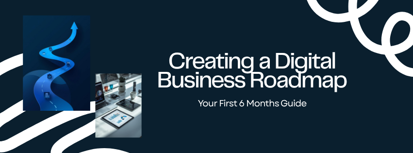 "Digital business roadmap timeline for first 6 months showing strategy, growth, and planning stages"